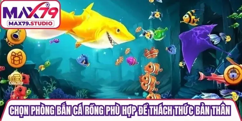 Chọn phòng bắn cá Rồng phù hợp để thách thức bản thân mỗi ngày