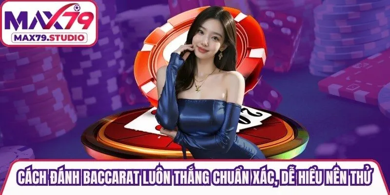 Cách Đánh Baccarat Luôn Thắng