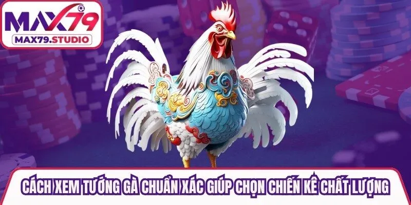 Cách Xem Tướng Gà