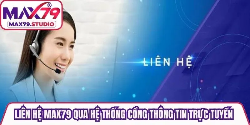 Liên hệ Max79 qua hệ thống cổng thông tin trực tuyến đa dạng